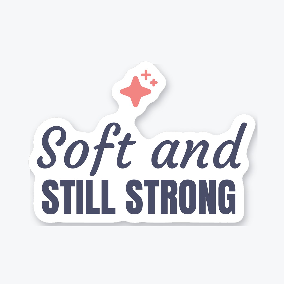 Soft and Still Strong die-cut sticker