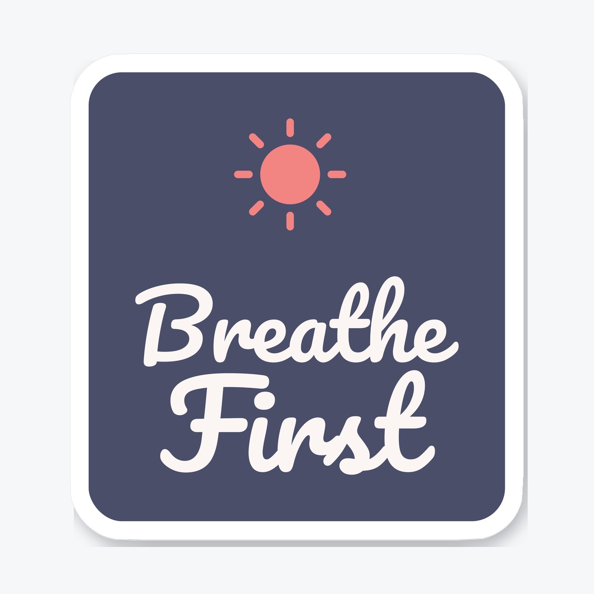Breathe First die-cut sticker