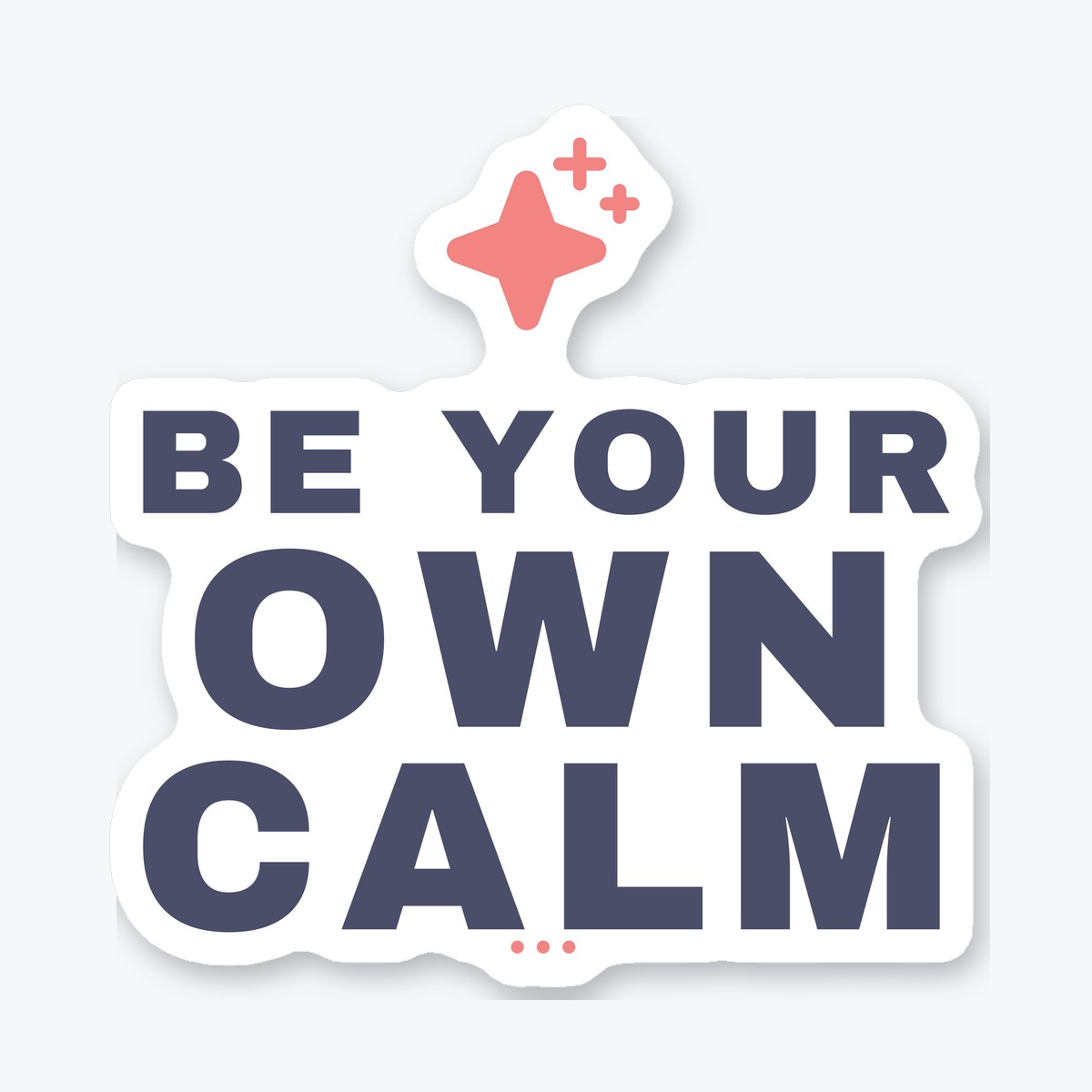 Be Your Own Calm die-cut sticker