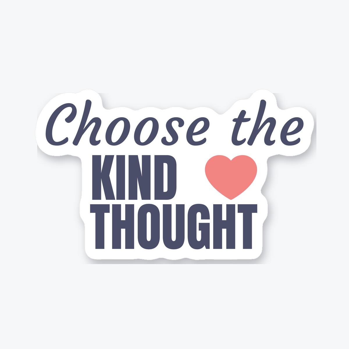 Choose the Kind Thought die-cut sticker