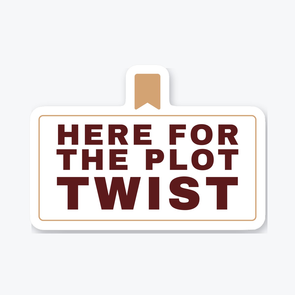 Here for the Plot Twist die-cut sticker