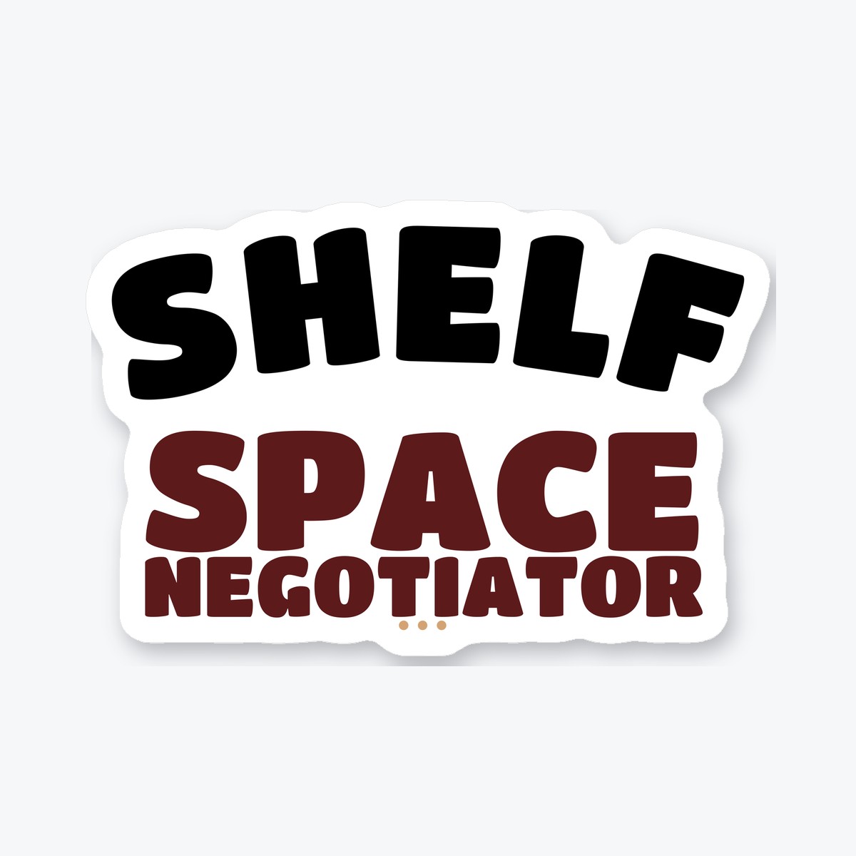 Shelf Space Negotiator die-cut sticker