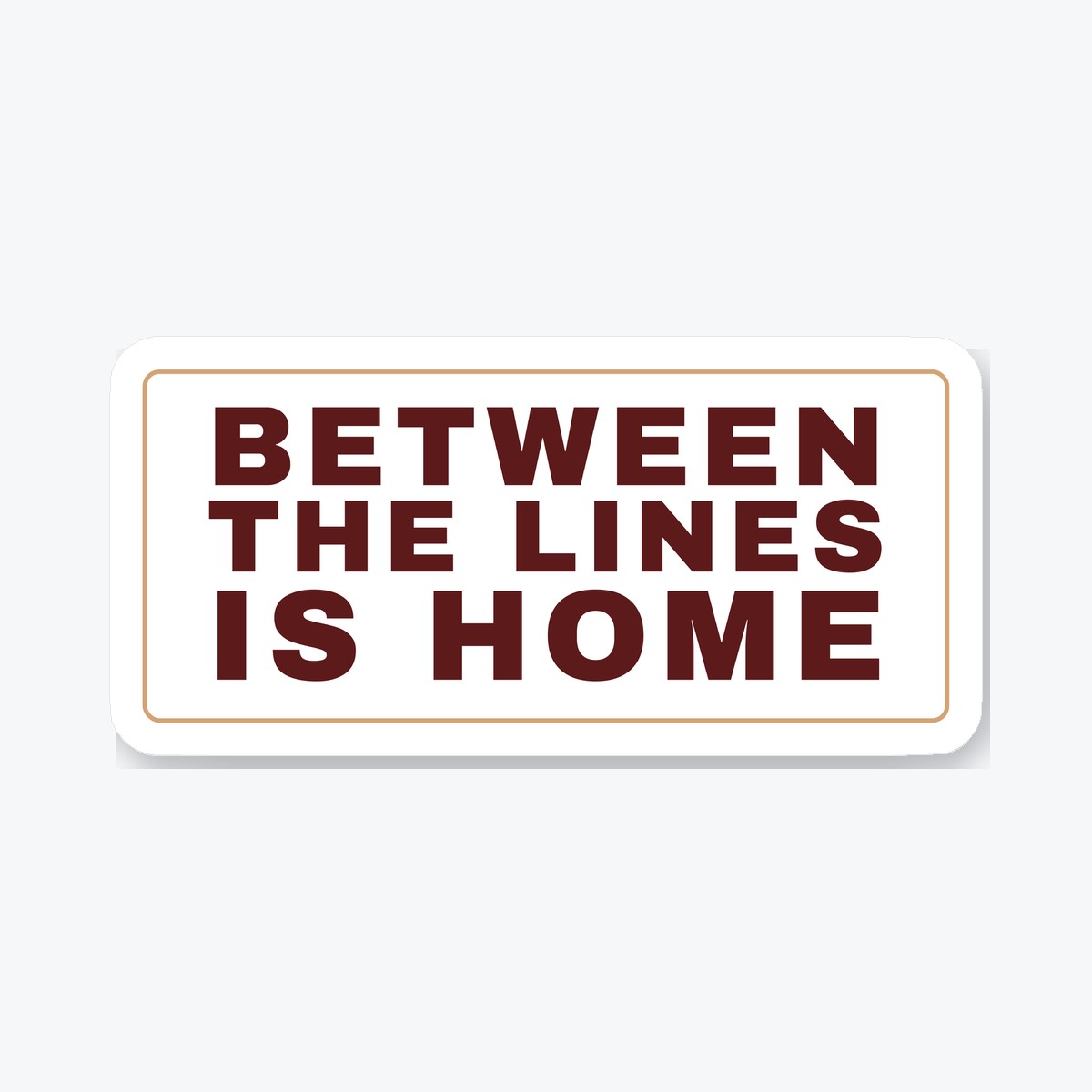 Between the Lines Is Home die-cut sticker