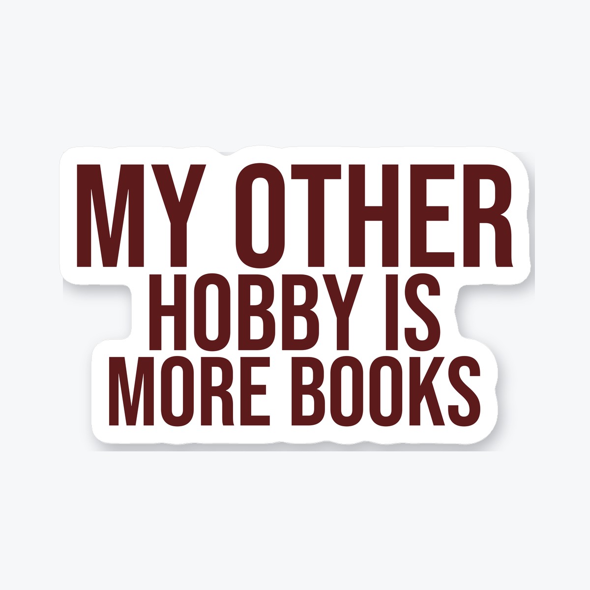 My Other Hobby Is More Books die-cut sticker