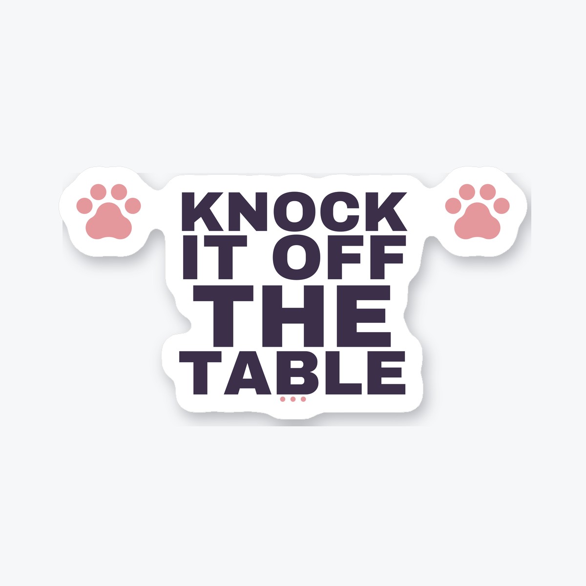 Knock It Off the Table die-cut sticker