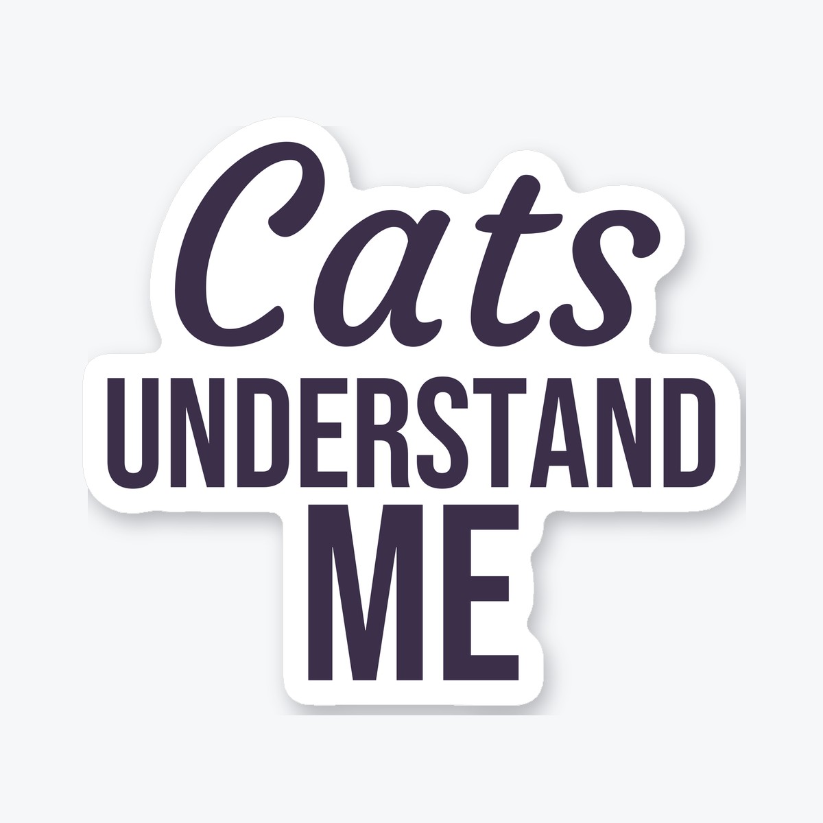 Cats Understand Me die-cut sticker