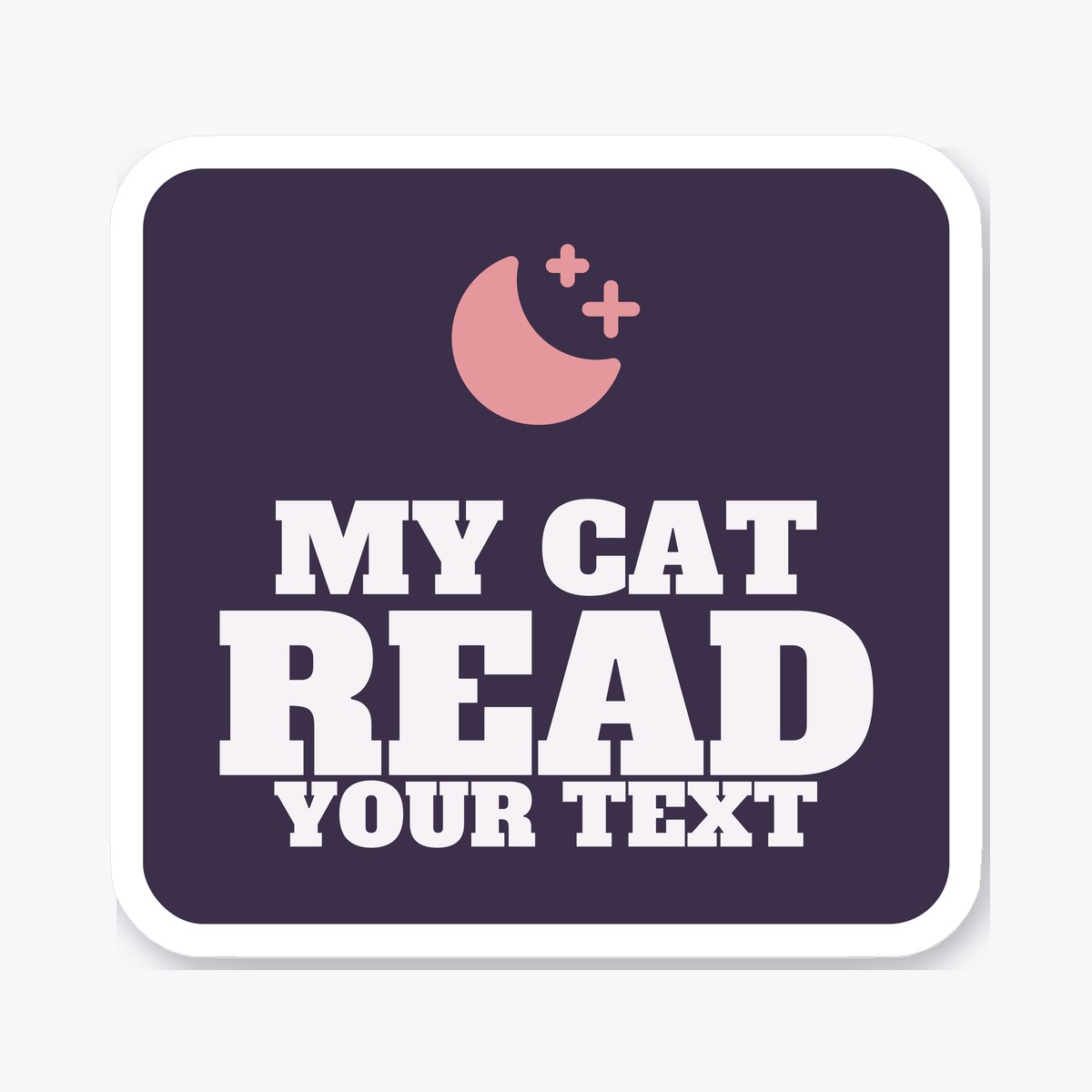 My Cat Read Your Text die-cut sticker