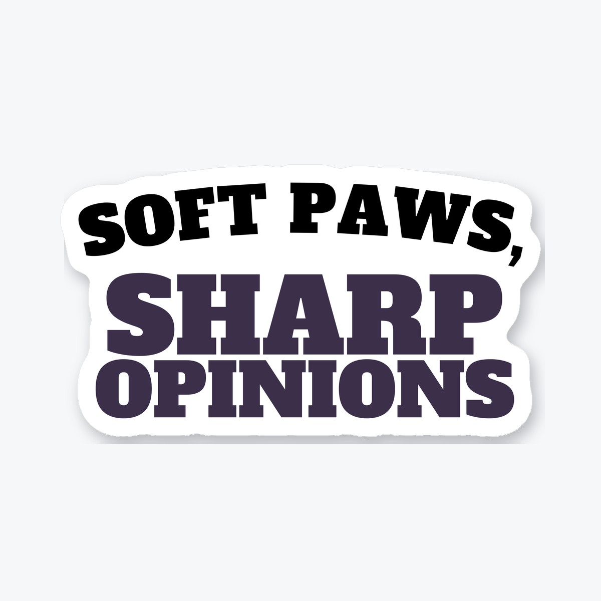 Soft Paws, Sharp Opinions die-cut sticker