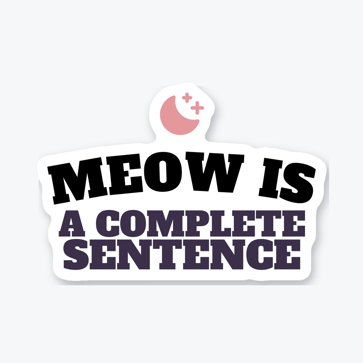 Meow Is a Complete Sentence die-cut sticker