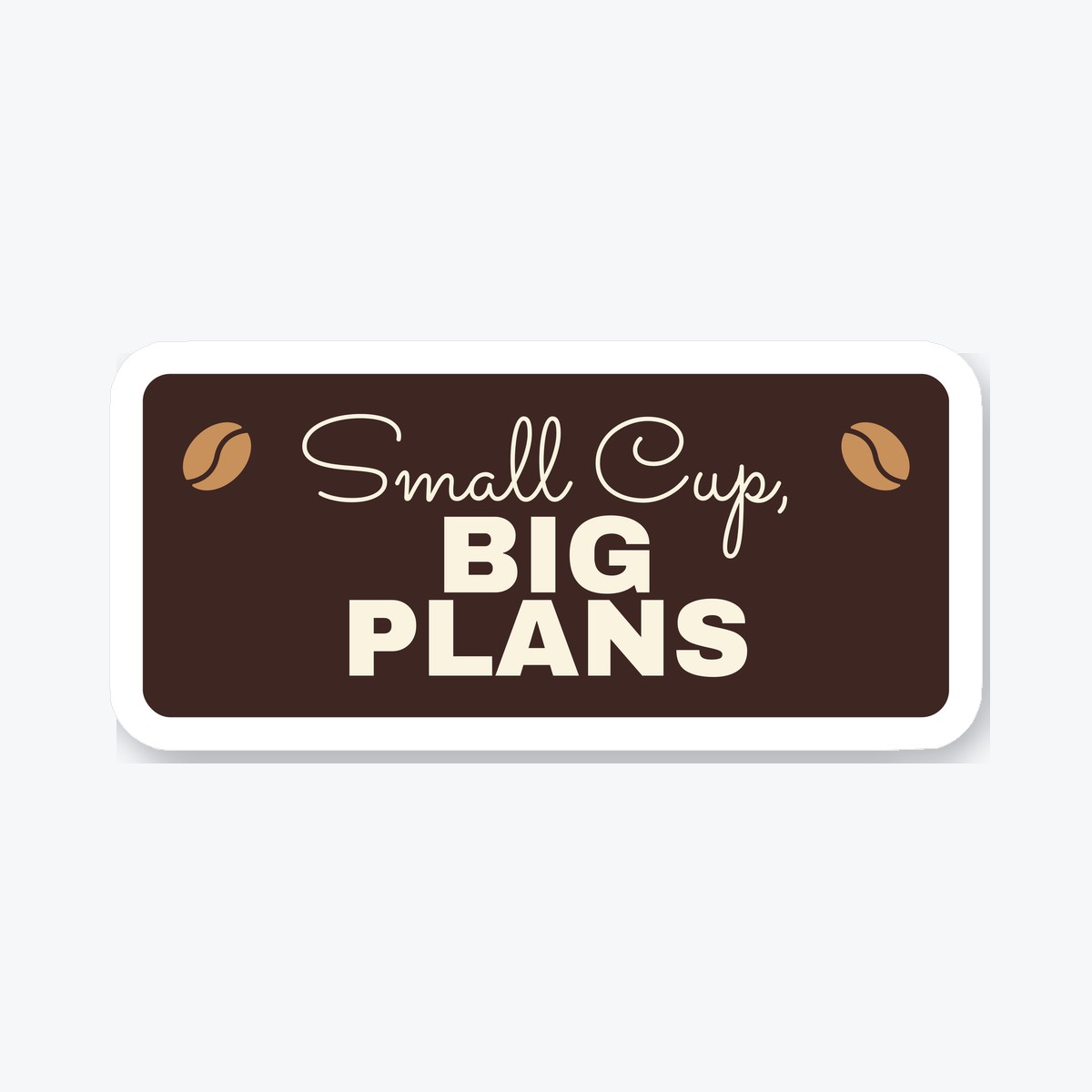 Small Cup, Big Plans die-cut sticker