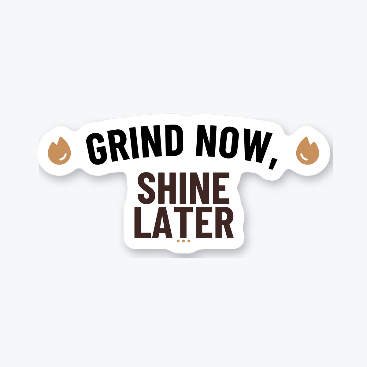 Grind Now, Shine Later die-cut sticker
