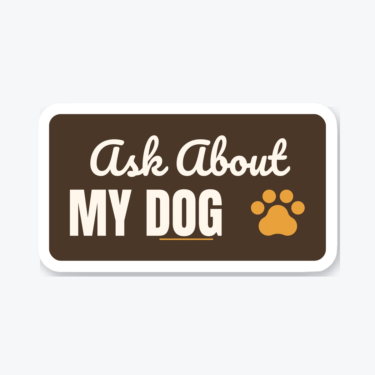 Ask About My Dog die-cut sticker