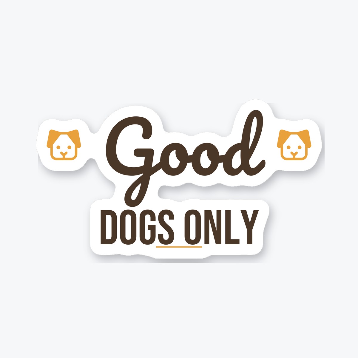 Good Dogs Only die-cut sticker