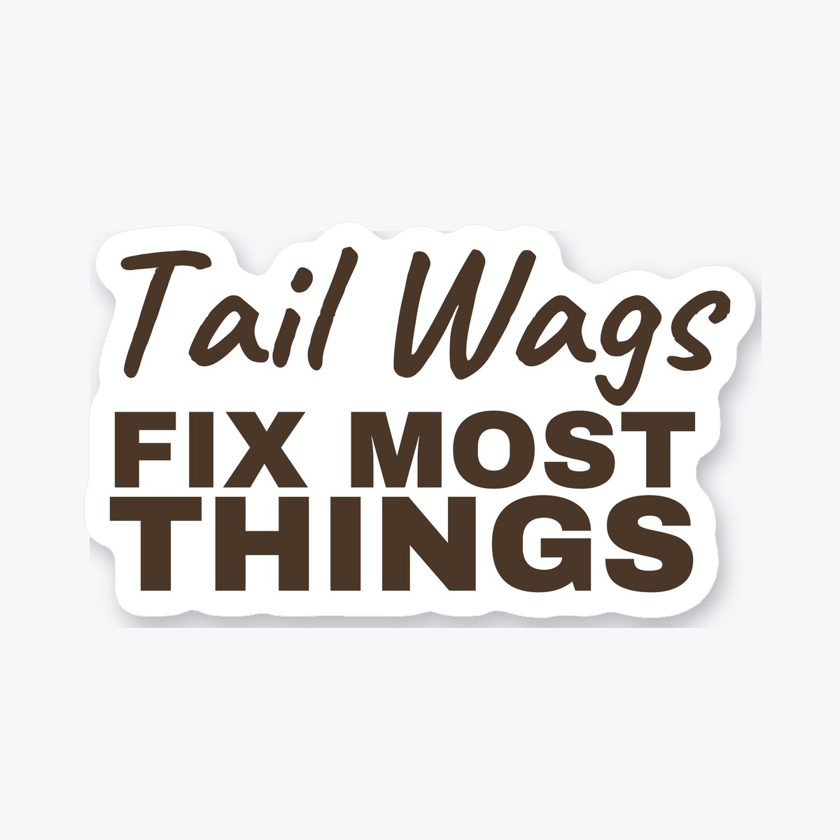 Tail Wags Fix Most Things die-cut sticker