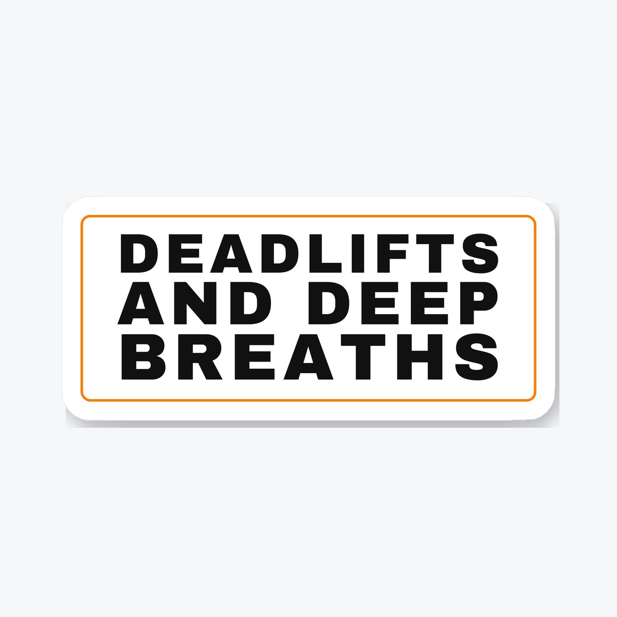 Deadlifts and Deep Breaths die-cut sticker