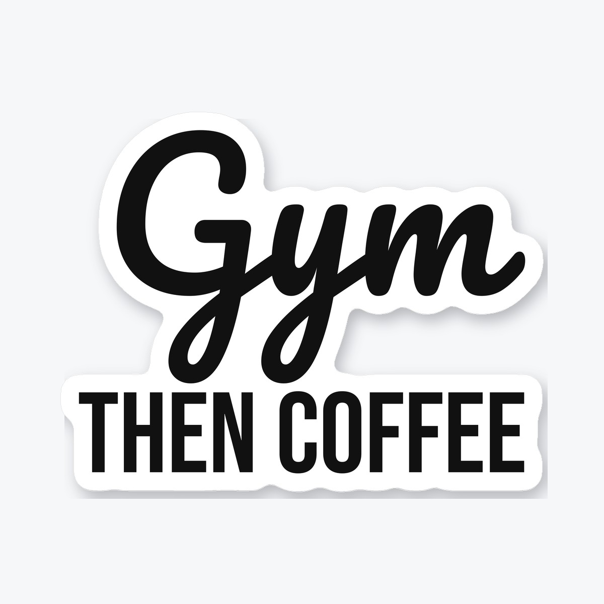 Gym Then Coffee die-cut sticker