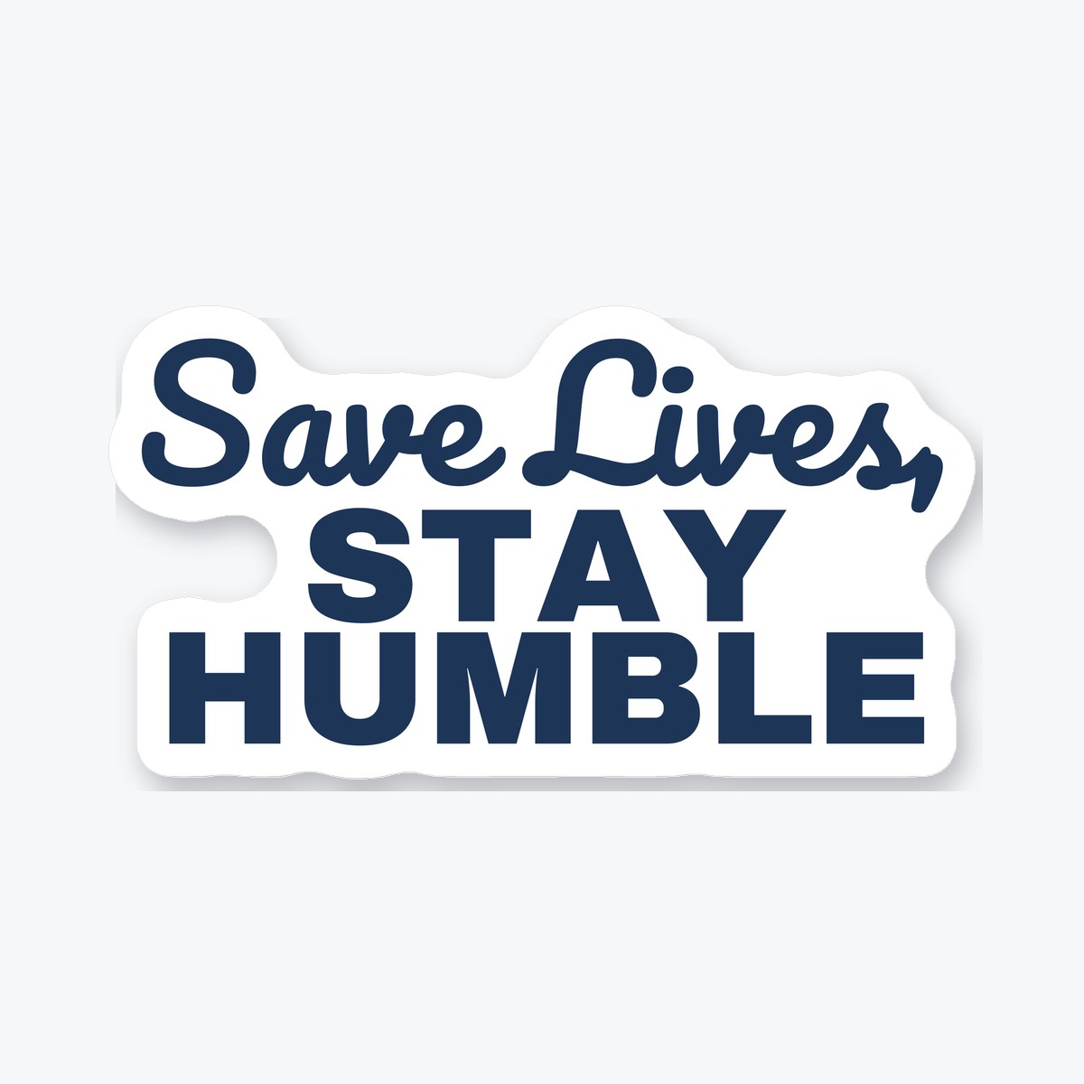 Save Lives, Stay Humble die-cut sticker