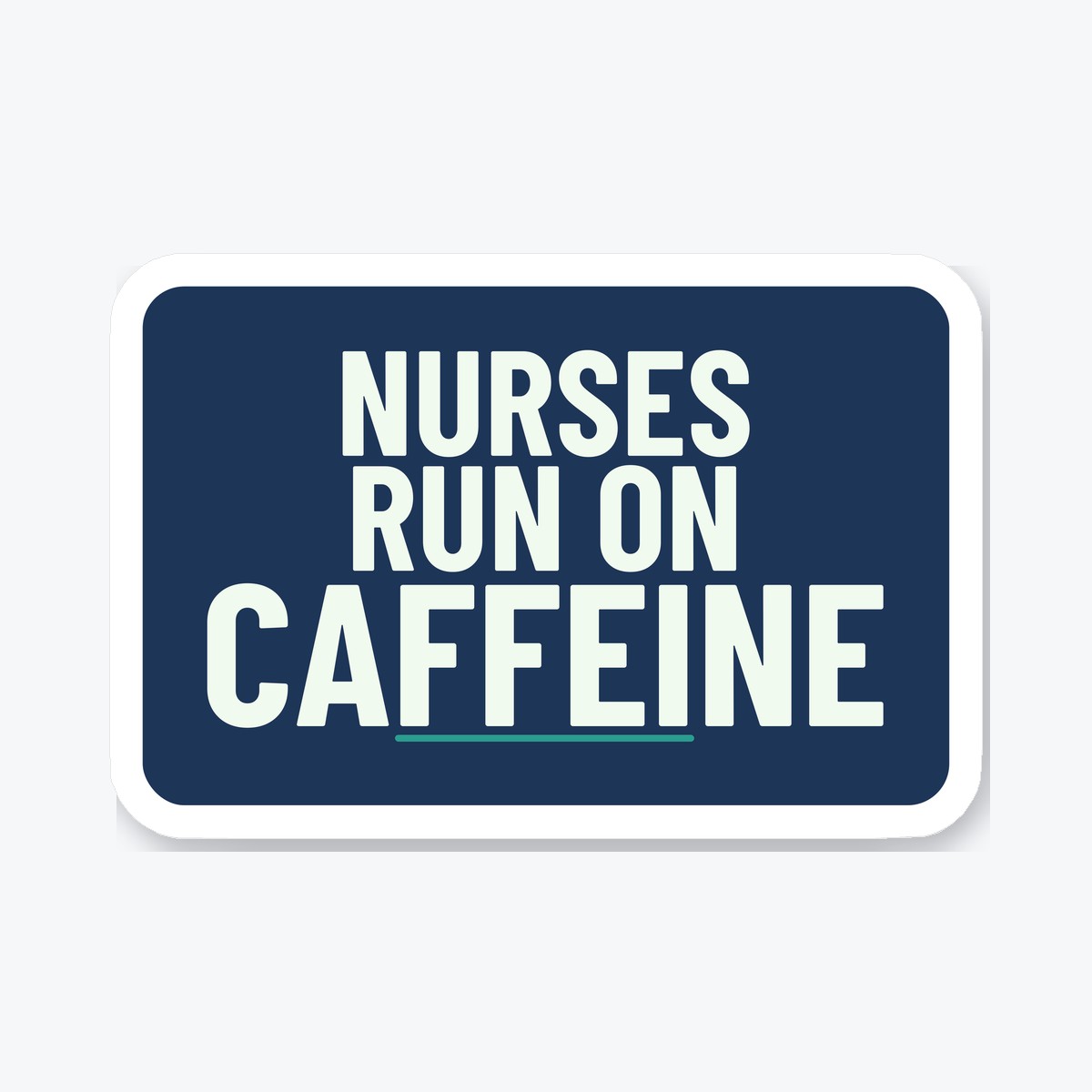 Nurses Run on Caffeine die-cut sticker