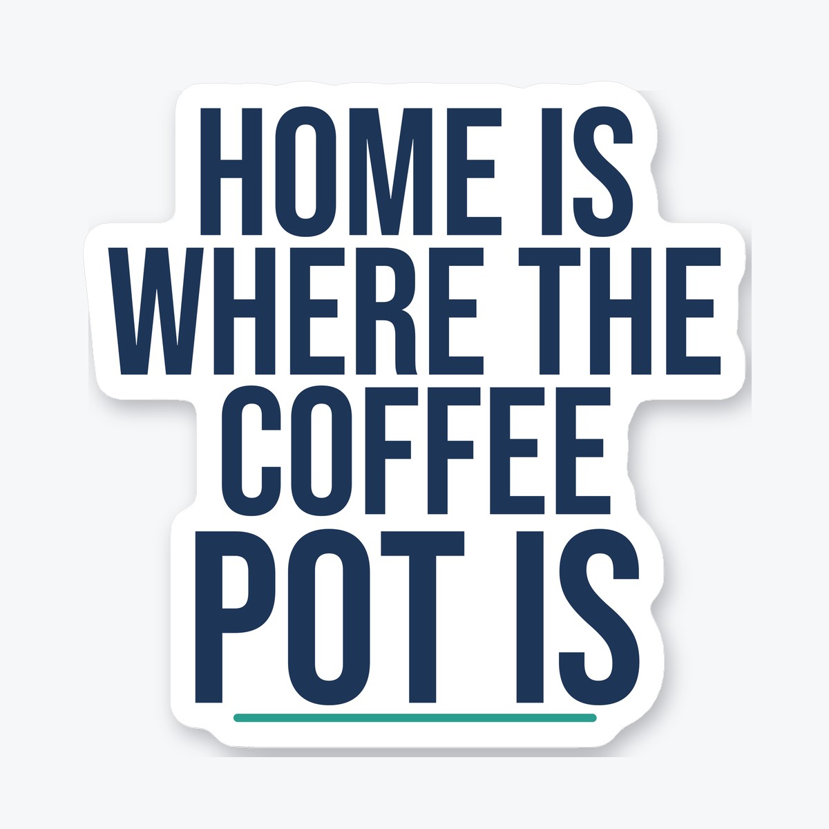 Home Is Where the Coffee Pot Is die-cut sticker