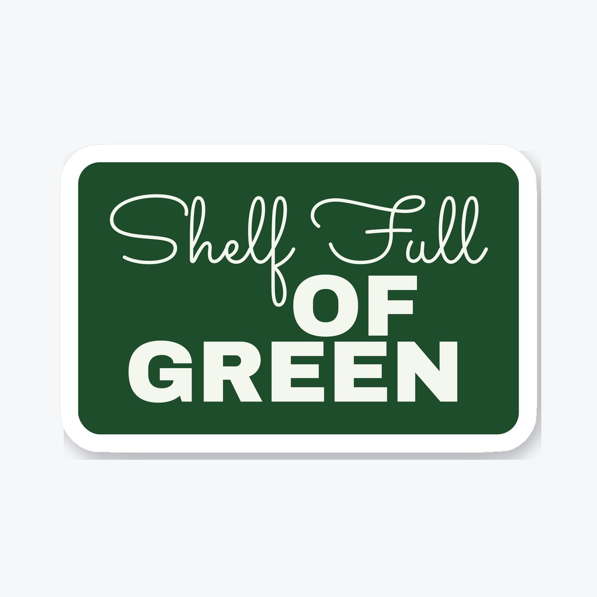 Shelf Full of Green die-cut sticker