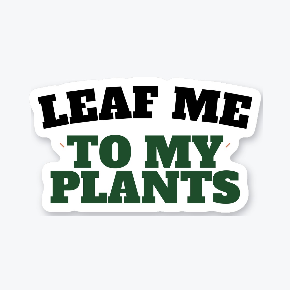 Leaf Me to My Plants die-cut sticker
