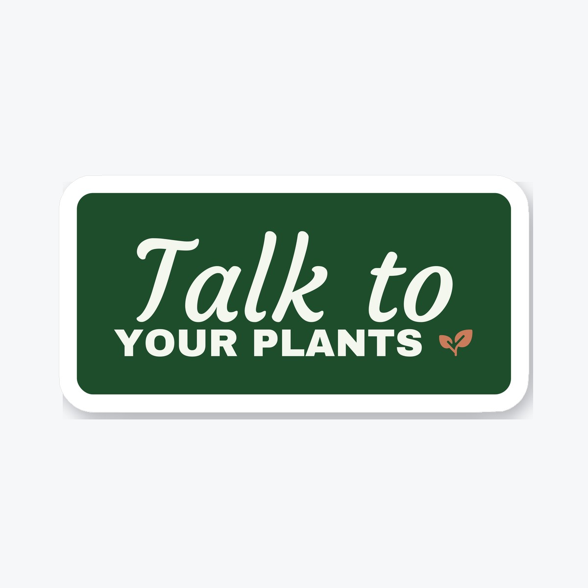 Talk to Your Plants die-cut sticker