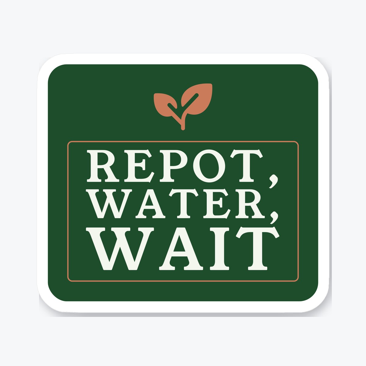 Repot, Water, Wait die-cut sticker