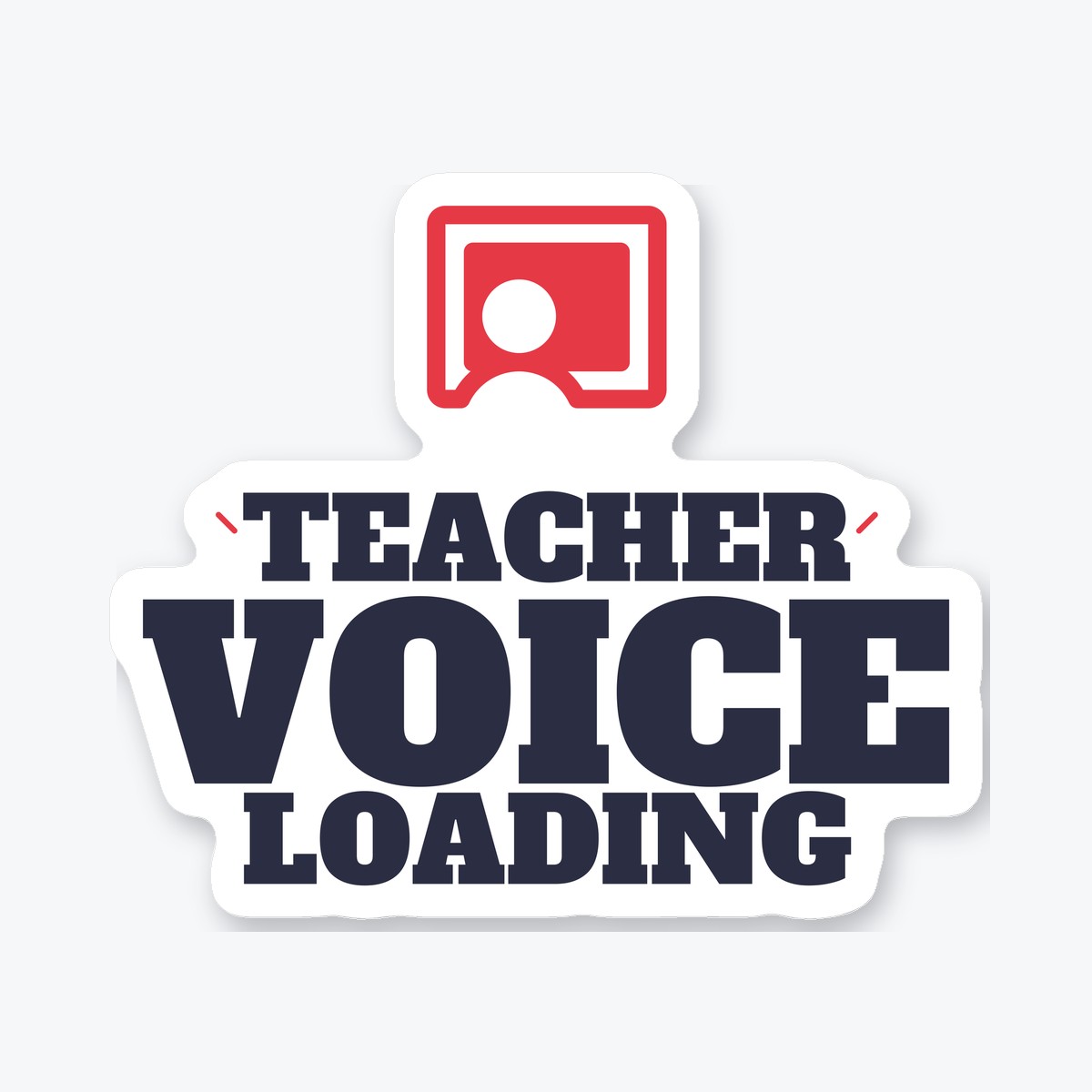 Teacher Voice Loading die-cut sticker