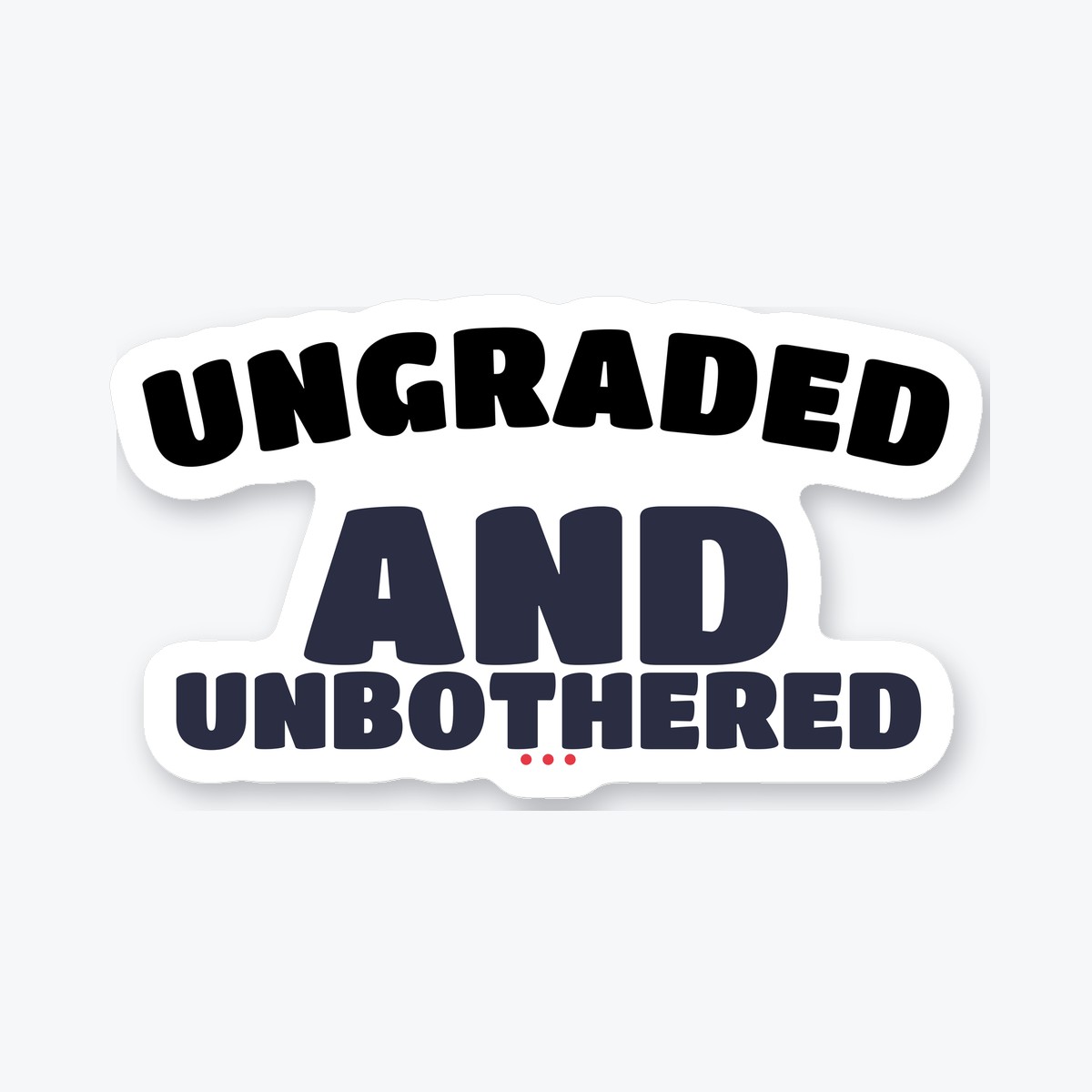 Ungraded and Unbothered die-cut sticker