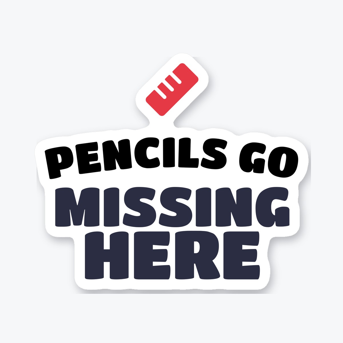 Pencils Go Missing Here die-cut sticker