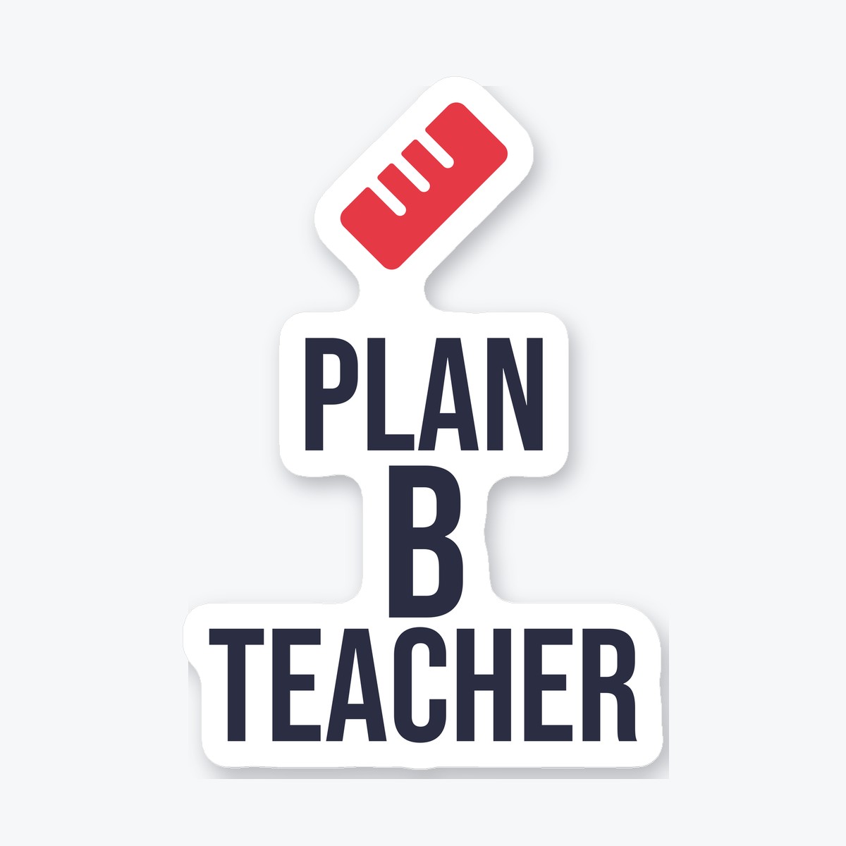 Plan B Teacher die-cut sticker