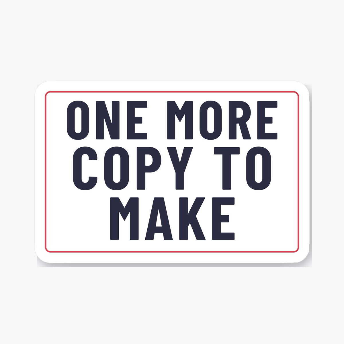 One More Copy to Make die-cut sticker