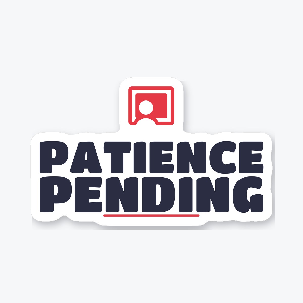 Patience Pending die-cut sticker