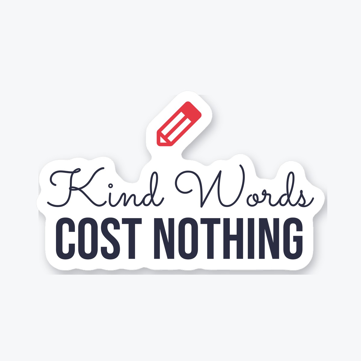 Kind Words Cost Nothing die-cut sticker