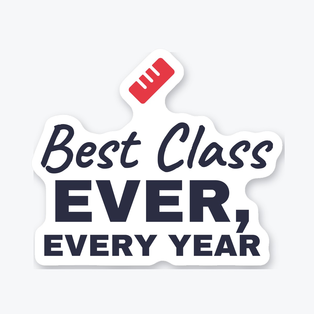 Best Class Ever, Every Year die-cut sticker
